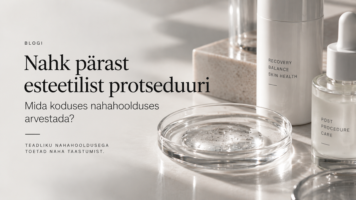 Nahk pärast esteetilist protseduuri – mida koduses nahahoolduses arvestada?